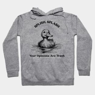 splish splash, splish splash your opinion is trash, rubber duck, funny rubber duck Hoodie